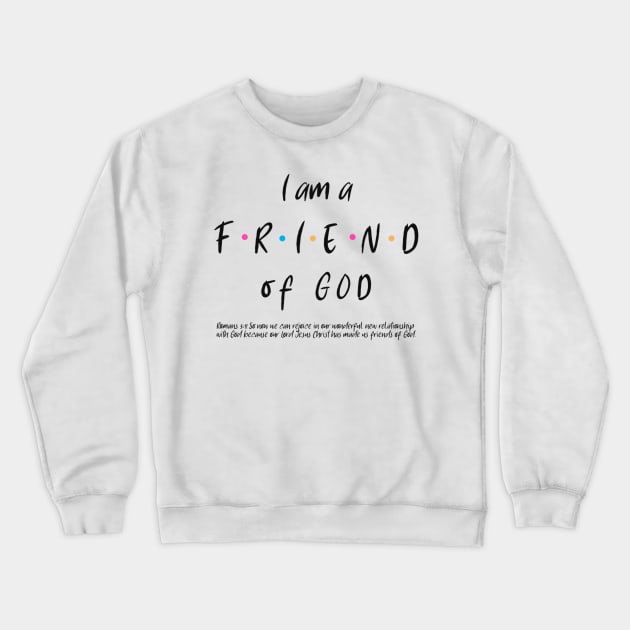 I am a FRIEND of God Crewneck Sweatshirt by FTLOG